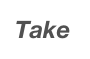 Take